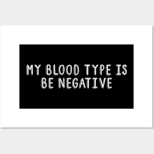 My Blood Type is Be Negative Posters and Art